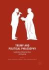 Trump and Political Philosophy: Leadership, Statesmanship, and Tyranny By Angel Jaramillo Torres (Editor), Marc Benjamin Sable (Editor) Cover Image