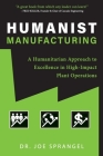 Humanist Manufacturing: A Humanitarian Approach to Excellence in High-Impact Plant Operations By Joe Sprangel Cover Image