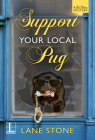 Support Your Local Pug (A Pet Palace Mystery #2) By Lane Stone Cover Image