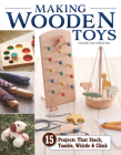 Making Wooden Toys: 15 Projects That Stack, Tumble, Whistle & Climb Cover Image