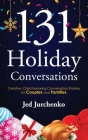 131 Holiday Conversations: Creative, Christ-honoring Conversation Starters for Couples and Families Cover Image