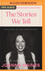 The Stories We Tell: Every Piece of Your Story Matters By Joanna Gaines, Joanna Gaines (Read by) Cover Image