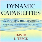 Dynamic Capabilities and Strategic Management Lib/E: Organizing for Innovation and Growth By Christopher Grove (Read by), David J. Teece Cover Image