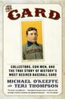 The Card: Collectors, Con Men, and the True Story of History's Most Desired Baseball Card Cover Image
