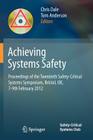 Achieving Systems Safety: Proceedings of the Twentieth Safety-Critical Systems Symposium, Bristol, Uk, 7-9th February 2012 By Chris Dale (Editor), Tom Anderson (Editor) Cover Image