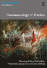 Phenomenology of Practice: Meaning-Giving Methods in Phenomenological Research and Writing Cover Image