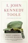 I, John Kennedy Toole: A Novel By Kent Carroll, Jodee Blanco Cover Image