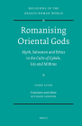 Romanising Oriental Gods: Myth, Salvation and Ethics in the Cults of Cybele, Isis and Mithras (Religions in the Graeco-Roman World #165) By Jaime Alvar Cover Image