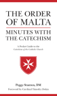 Order of Malta Minutes with the Catechism: A Pocket Guide to the Catechism By Peggy Stanton, Cardinal Timothy Dolan (Foreword by) Cover Image