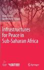 Infrastructures for Peace in Sub-Saharan Africa By Mediel Hove (Editor), Geoff Harris (Editor) Cover Image