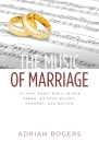 The Music of Marriage: To Have Sweet Music In Our Homes, We Need Melody, Harmony, and Rhythm By Adrian Rogers Cover Image