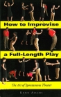 How to Improvise a Full-Length Play: The Art of Spontaneous Theater By Kenn Adams Cover Image