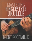 Mastering Fingerstyle Ukulele: The Complete Method for Ukulele Fingerpicking Cover Image