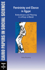 Femininity and Dance in Egypt: Embodiment and Meaning in Al-Raqs Al-Baladi: Cairo Papers Vol. 32, No. 3 (Cairo Papers in Social Science #32) Cover Image