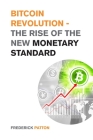 Bitcoin Revolution - The Rise of the New Monetary Standard: The Amazing Guide to Master the World of Cryptocurrency and Blockchain - Learn the Only Pr Cover Image
