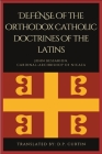 Defense of the orthodox Catholic Doctrines of the Latins By John Bessarion, D. P. Curtin (Translator) Cover Image
