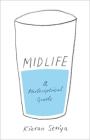 Midlife: A Philosophical Guide By Kieran Setiya Cover Image