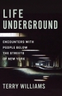 Life Underground: Encounters with People Below the Streets of New York (Cosmopolitan Life) By Terry Williams Cover Image