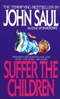 Suffer the Children: A Novel By John Saul Cover Image