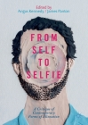 From Self to Selfie: A Critique of Contemporary Forms of Alienation By Angus Kennedy (Editor), James Panton (Editor) Cover Image