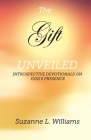The Gift, Unveiled: Introspective Devotionals on God's Presence By Suzanne Williams Cover Image