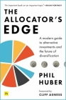 The Allocator's Edge: A modern guide to alternative investments and the future of diversification By Phil Huber, Clifford Asness (Introduction by) Cover Image