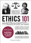 Ethics 101: From Altruism and Utilitarianism to Bioethics and Political Ethics, an Exploration of the Concepts of Right and Wrong (Adams 101 Series) By Brian Boone Cover Image