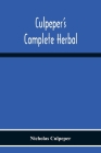 Culpeper'S Complete Herbal: Consisting Of A Comprehensive Description Of Nearly All Herbs With Their Medicinal Properties And Directions For Compo Cover Image