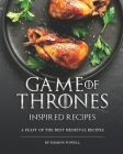 Game of Thrones Inspired Recipes: A Feast of The Best Medieval Recipes By Sharon Powell Cover Image