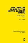 The Coastal Tribes of the North-Eastern Bantu (Pokomo, Nyika, Teita): East Central Africa Part III (Ethnographic Survey of Africa) By A. H. J. Prins Cover Image