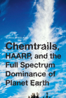 Chemtrails, HAARP, and the Full Spectrum Dominance of Planet Earth By Elana Freeland Cover Image