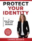 Protect Your Identity: Step-by-Step Guide and Workbook By Carrie Kerskie Cover Image