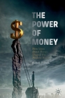 The Power of Money: How Ideas about Money Shaped the Modern World Cover Image