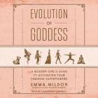 Evolution of Goddess: A Modern Girl's Guide to Activating Your Feminine Superpowers Cover Image