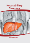 Hepatobiliary Disorders By Gracie Douglas (Editor) Cover Image