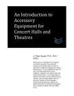 An Introduction to Accessory Equipment for Concert Halls and Theatres By J. Paul Guyer Cover Image
