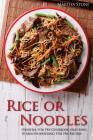 Rice or Noodles: Oriental Stir Fry Cookbook featuring 30 Mouth-watering Stir Fry Recipes By Martha Stone Cover Image