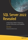 SQL Server 2022 Revealed: A Hybrid Data Platform Powered by Security, Performance, and Availability By Bob Ward Cover Image