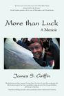 More Than Luck: A Memoir By James S. Griffin Cover Image