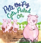 Pete the Pig Gets Picked On By Lindsey Coker Luckey Cover Image
