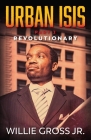 Urban ISIS: Revolutionary By Jr. Gross, Willie Cover Image