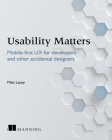 Usability Matters: Practical UX for Developers and other Accidental Designers By Matt Lacey Cover Image
