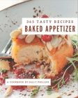 365 Tasty Baked Appetizer Recipes: Everything You Need in One Baked Appetizer Cookbook! By Sally Phillips Cover Image