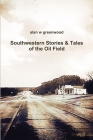 Southwestern Stories & Tales of the Oil Field By Alan W. Greenwood Cover Image