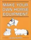 Make Your Own Horse Equipment By Jean Perry Cover Image