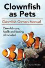 Clown Fish as Pets. Clown Fish Owners Manual. Clown Fish care, advantages, health and feeding all included. Cover Image
