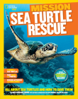 National Geographic Kids Mission: Sea Turtle Rescue: All About Sea Turtles and How to Save Them (NG Kids Mission: Animal Rescue) By Karen Romano Young Cover Image
