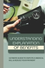 Understanding Explanation Of Benefits: Ultimate Guide To Dispute A Medical Bill & Reduce Your Payment: How To Read Your Doctors' Bills Or Medical Bill Cover Image