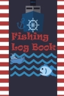 Fishing Log Book: Keep Track of Your Fishing Locations, Companions, Weather, Equipment, Lures, Hot Spots, and the Species of Fish You've Cover Image