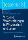 Virtuelle Veranstaltungen in Wissenschaft Und Lehre: Eine Praxisorientierte Einführung (Essentials) By Barbara Hey, Friederike Bodenstein-Dresler Cover Image